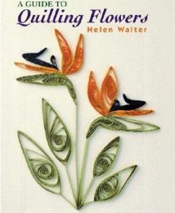 A GUIDE TO QUILLING FLOWERS